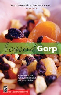 Beyond Gorp FAVORITE FOODS FROM OUTDOOR EXPERTS