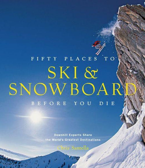 50 Places to Ski and Snowboard Before You Die