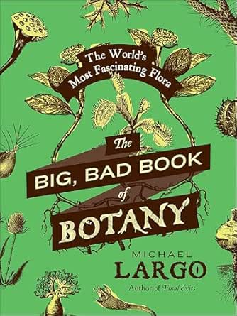The Big, Bad Book of Botany: The World's Most Fascinating Flora