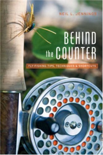 Behind The Counter: Fly-Fishing Tips, Techniques And Shortcuts