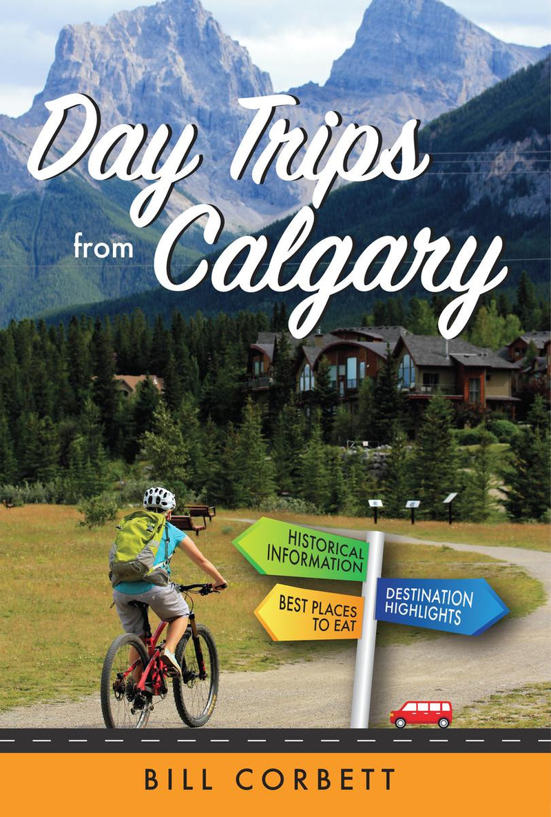 Day Trips from Calgary 4th Edition (Revised and Updated)