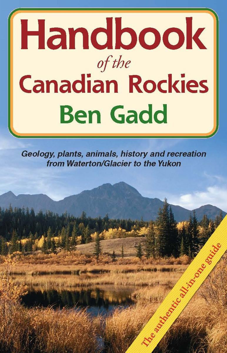 Handbook of the Canadian Rockies Geology, plants, animals, history and recreation from Waterton/Glacier to the Yukon