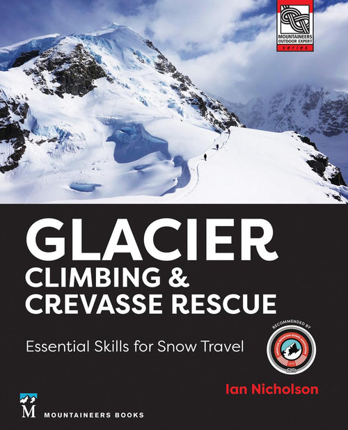 Glacier Climbing & Crevasse Rescue Essential Skills for Snow Travel