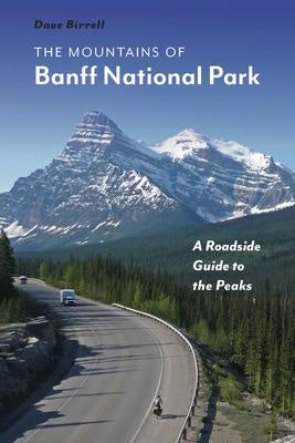 The Mountains of Banff National Park A Roadside Guide to the Peaks