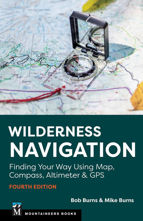 Wilderness Navigation Finding Your Way Using Map, Compass, Altimeter & GPS