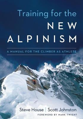 Training for the New Alpinism A Manual for the Climber as Athlete
