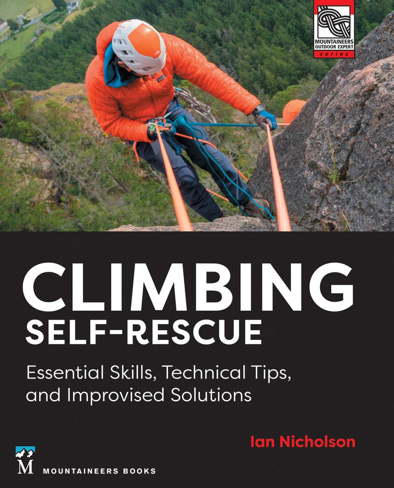 Climbing Self-Rescue Essential Skills, Technical Tips & Improvised Solutions