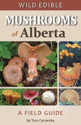 Wild Edible Mushrooms of Alberta A Field Guide