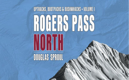 Rogers Pass North Uptracks, Bootpacks & Bushwhacks
