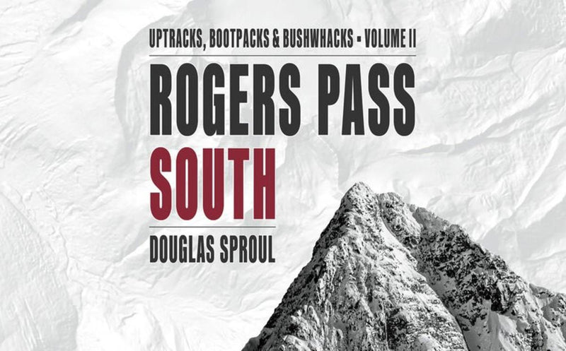 Rogers Pass South Uptracks, Bootpacks & Bushwhacks
