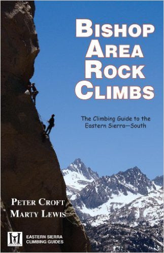Bishop Area Rock Climbs: The Climbing Guide to the Eastern Sierra-South