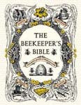 The Beekeeper's Bible: Bees, Honey, Recipes & Other Home Uses