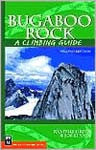 Bugaboo Rock: A Climbing Guide