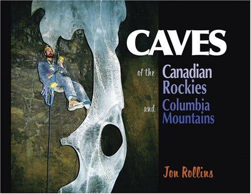 Caves of the Canadian Rockies and the Columbia Mountains