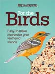 For the Birds: Easy-to-Make Recipes for Your Feathered Friends